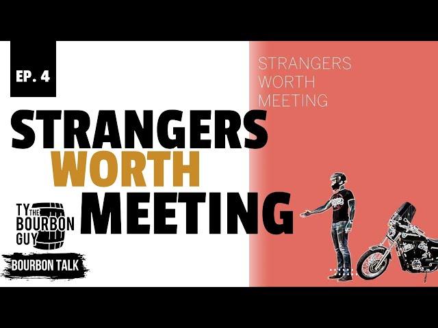 Bourbon Talk - Episode 4 - Strangers Worth Meeting Podcast