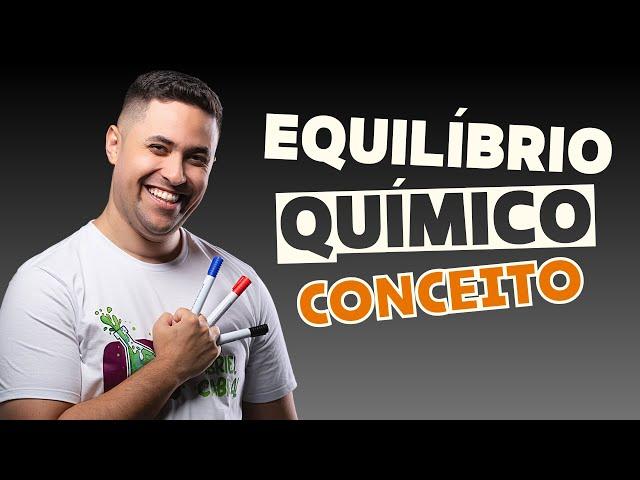  EQUILÍBRIO QUÍMICO: O QUE É?