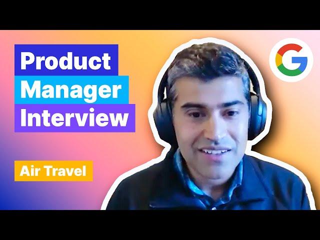 Product Manager Interview: Improve Air Travel (with Sr. Google PM)