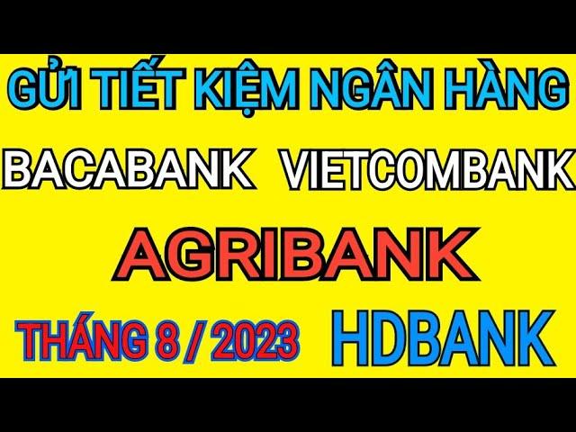 Lãi suất ngân hàng cao nhất tháng 8 năm 2023 | bảng lãi suất tiền gửi ngân hàng mới nhất năm 2023