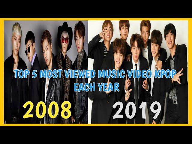 TOP 5 MOST VIEWED MUSIC VIDEO KPOP EACH YEAR ( 2008  -  2019 )