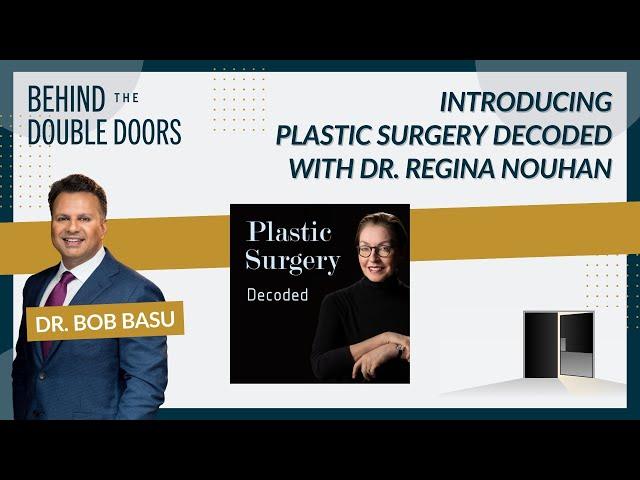 Introducing Plastic Surgery Decoded with Dr. Regina Nouhan