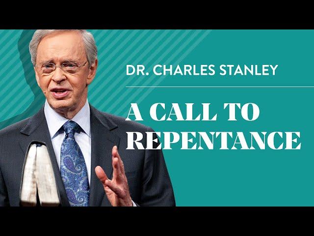 A Call to Repentance – Dr. Charles Stanley