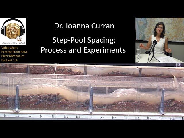 Step-Pool Spacing, Formation, and Experiments (ft. Dr Joanna Curran)