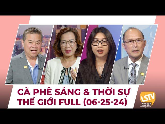 Cà Phê Sáng & Thời Sự Thế Giới LSTV (06-25-2024)