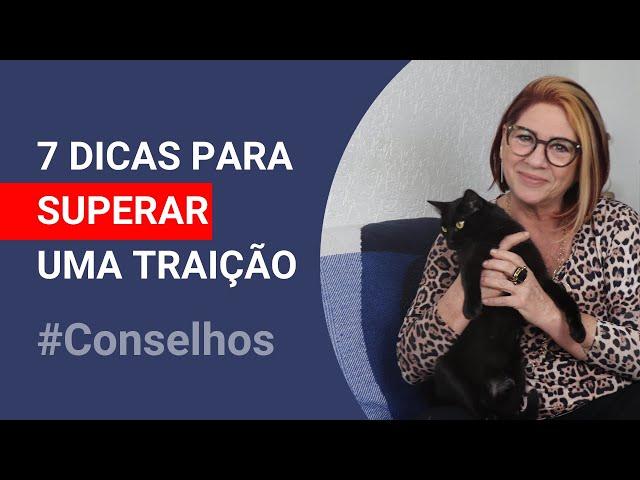 7 DICAS PARA SUPERAR UMA TRAIÇÃO DE VEZ | ANAHY D'AMICO CONSELHOS