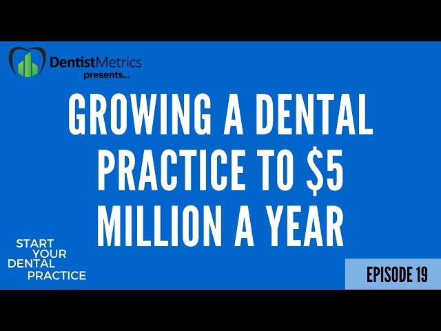 How to Grow a Dental Practice to $5 Million a Year in Collections (and produce $15,000 a day)