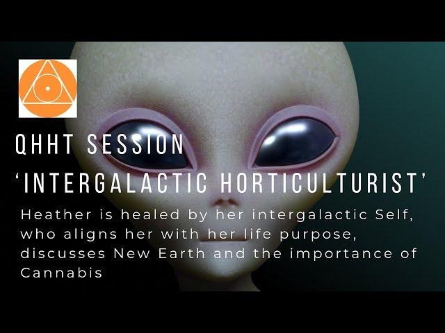 QHHT session: New Earth, Intergalactic Horticulturist, healing & Cannabis