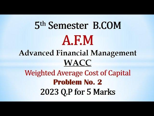 AFM 5th Sem B.Com - Weighted Average Cost of Capital (WACC) - B.Com 2023 Question Paper 5 Marks