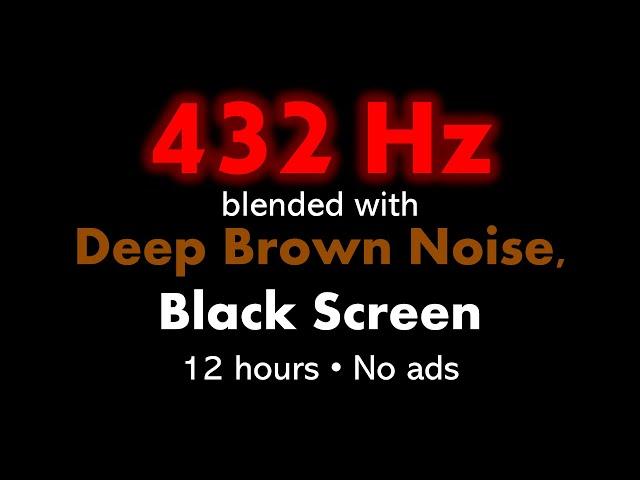 432 Hz blended with Deep Brown Noise, Black Screen 🟤⬛ • 12 hours • No ads