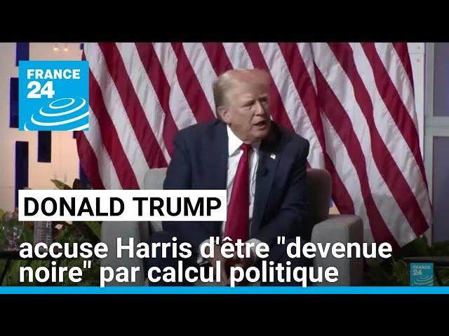 États-Unis : Trump accuse Harris d'être "devenue noire" par calcul politique • FRANCE 24