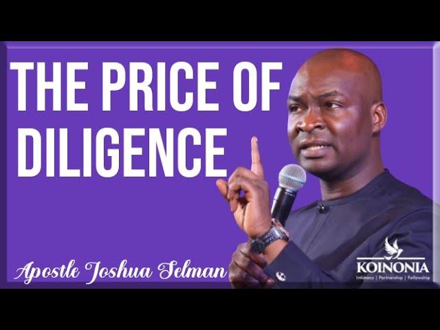 THE PRICE OF DILIGENCE | Apostle Joshua Selman