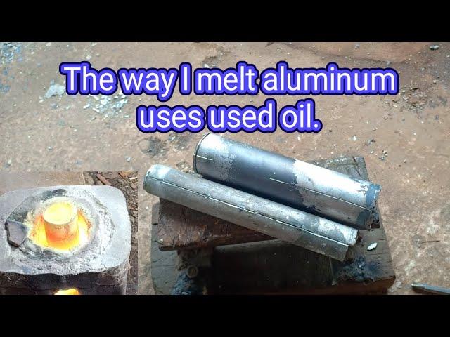 The way I melt aluminum uses used oil.