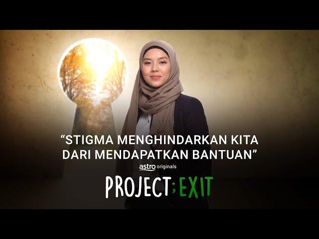 PROJECT; EXIT - PSA MIASA | "STIGMA MENGHINDARKAN KITA DARI MENDAPATKAN BANTUAN"