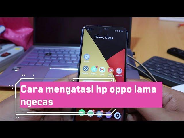 Cara mengatasi hp oppo lama ngecas