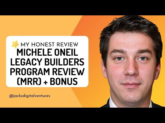 Michele Oneil Legacy Builders Program Review (MRR) + Bonus