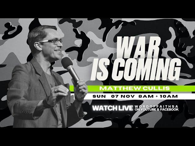 War is Coming - Pastor Matthew Cullis | Word of Faith Christian Centre