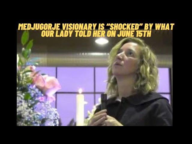 Visionary is “shocked” by what Our Lady told her on June 15th - Be Ready for what is Coming