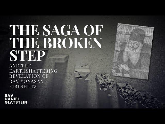 Re’eh: The Saga of the Broken Step and the Earthshattering Revelation of Rav Yonasan Eibeshutz