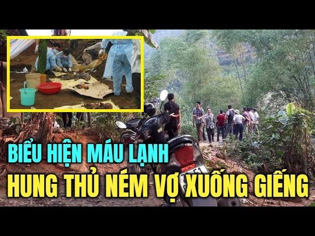 Biểu hiện máu lạnh của kẻ ném xác vợ xuống giếng hoang ở Yên Bái, cần loại bỏ khỏi xã hội