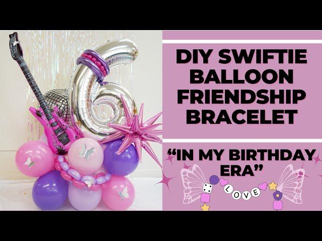 DIY Balloon Friendship Bracelets for Swiftie Birthday Party!