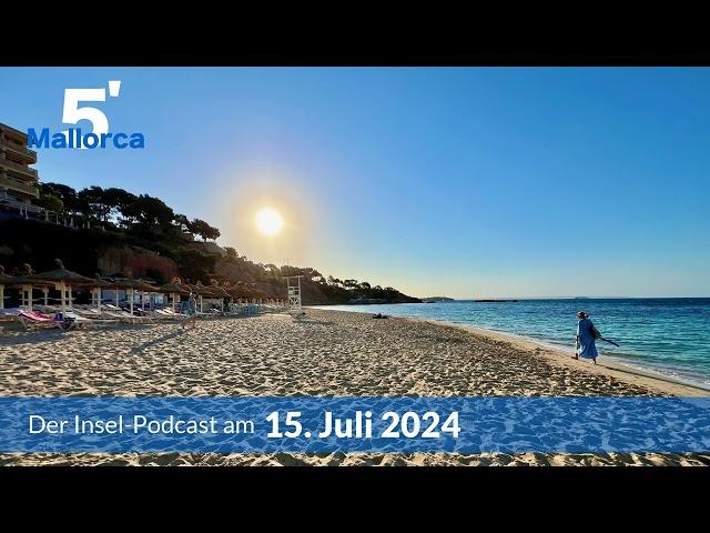 Nachrichten am 15. Juli 2024 | 5 Minuten Mallorca – der Insel-Podcast 993