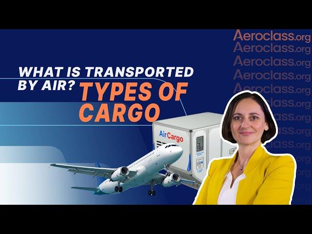 What Is Transported by Air? Types of Cargo | Aeroclass Lessons