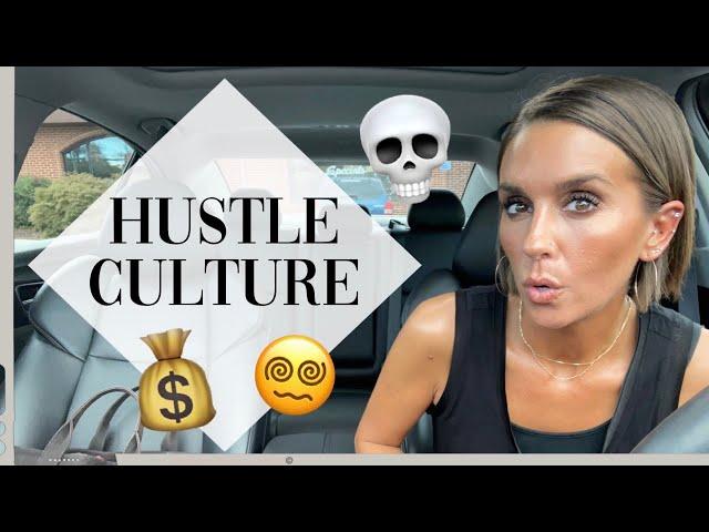 THE TOXICITY OF HUSTLE CULTURE