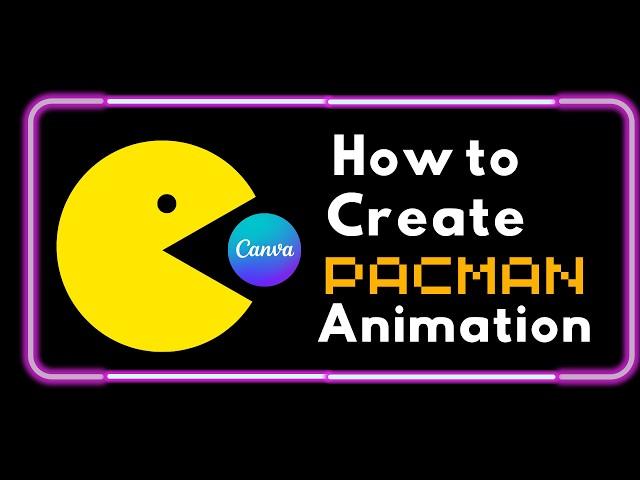 Canva Tutorial on How to create pac-man game Animation