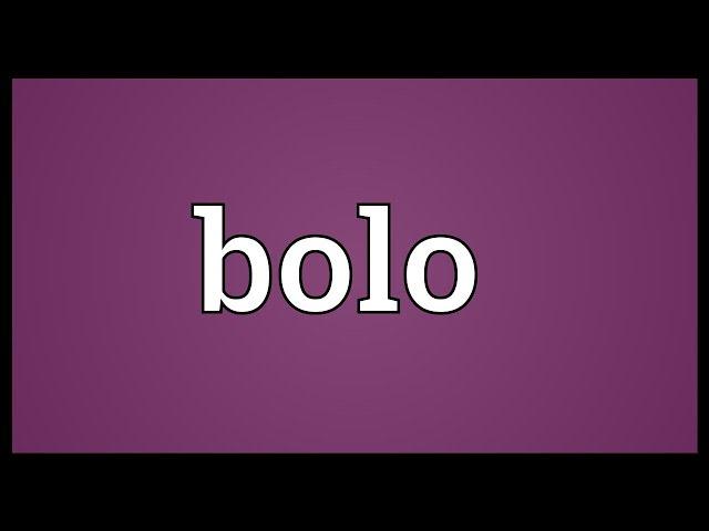 Bolo Meaning