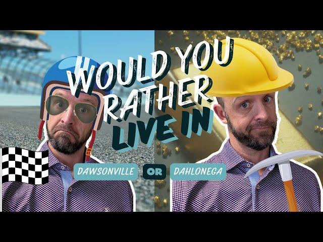 WOULD YOU RATHER live in DAWSONVILLE or DAHLONEGA? | Moving to North Georgia