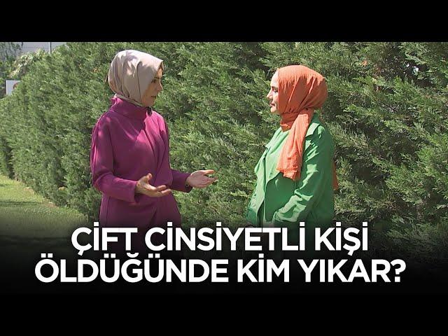 Çift Cinsiyetli Kişileri Öldüğünde Kim Yıkar?