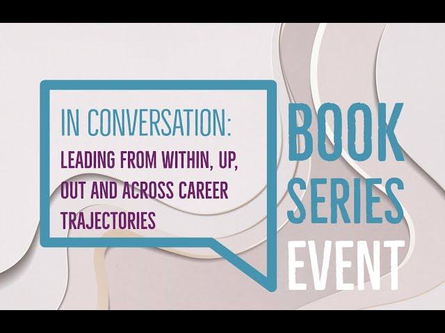 IN CONVERSATION: Leading from within, up, out & across career trajectories