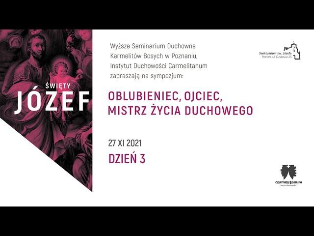 Sympozjum Św. Józef: oblubieniec, ojciec, mistrz życia duchowego - Dzień III, 27 XI 2021