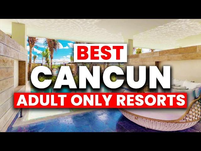 NEW | Top 8 Adult’s Only All-Inclusive Resorts in CANCUN (2024)