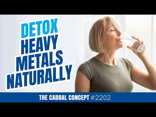 Detox Heavy Metals Naturally | Cabral Concept 2202