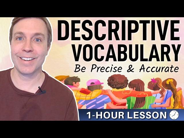 1-HOUR VOCABULARY LESSON - Descriptive Words & Phrases to be More Accurate & Precise