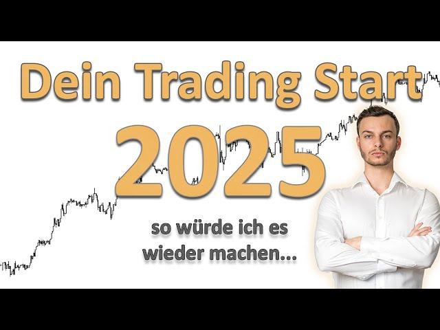 So würde ich in 2025 mit dem Trading starten um profitabel zu werden....