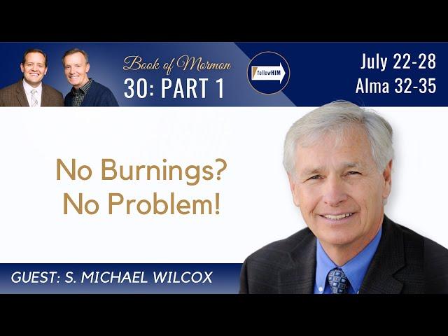 Alma 32-35 Part 1 • Dr. S. Michael Wilcox • July 22-28 • Come Follow Me