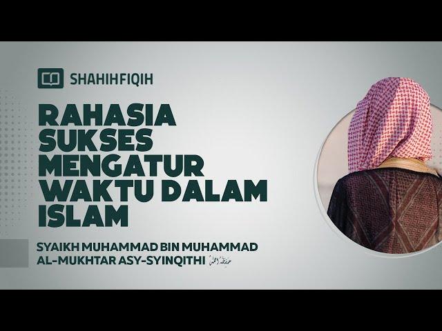 Rahasia Sukses Mengatur Waktu dalam Islam - Syaikh Muhammad bin Muhammad Al-Mukhtar Asy-Syinqithi