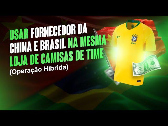 USAR FORNECEDORES DA CHINA E BRASIL NA MESMA LOJA DE CAMISAS DE TIME (OPERAÇÃO HÍBRIDA) #64