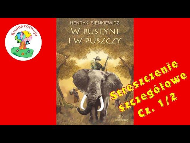 Streszczenie szczegółowe lektury "W pustyni i w puszczy" część 1/2