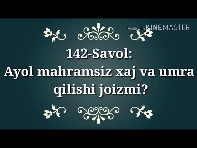 142-Савол:  «Аёл киши махрамсиз хаж ва умра қилса бўладими?»