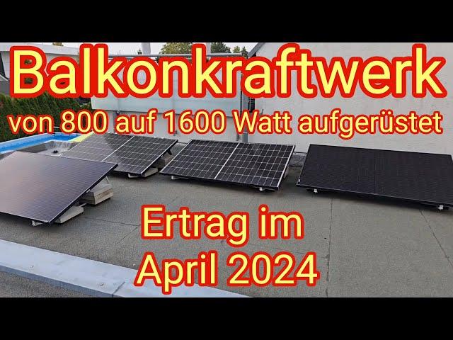 Ertrag im April 2024 - von 800 auf 1600 Watt aufgerüstet, Balkonkraftwerk Yuma Flat 800 Pro