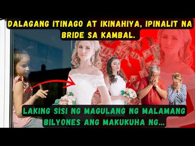 DALAGANG ITINAGO AT IKINAHIYA, IPINALIT NA BRIDE SA KAMBAL.LAKING SISI NG MAGULANG NG MALAMANG