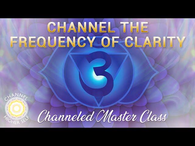 Higher Self Master Class | Channel the Frequency of Clarity to Awaken the 3rd Eye and Remove Blocks