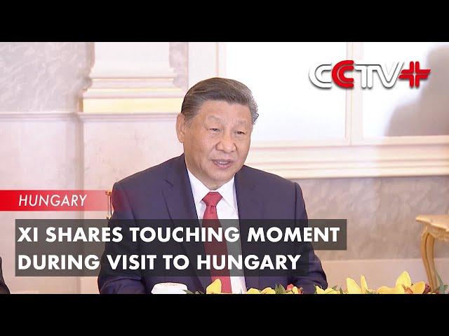 Xi Shares Touching Moment During Visit to Hungary
