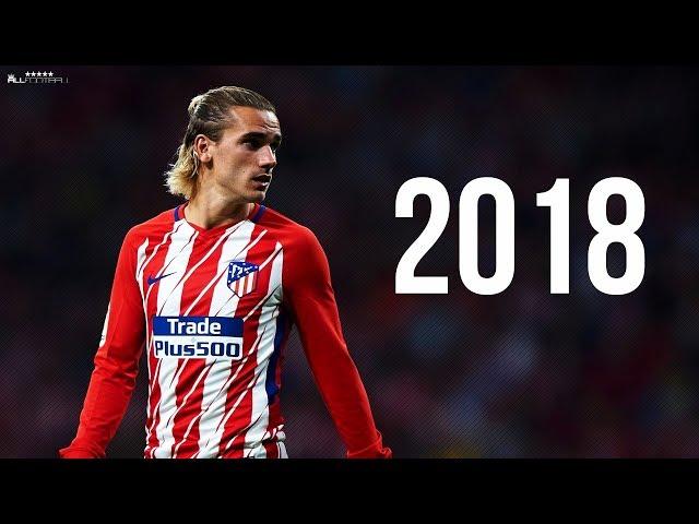 Antoine Griezmann 2018 - Skills & Goals | HD