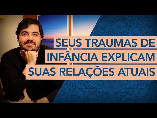 O QUE SUAS RELAÇÕES REVELAM SOBRE SEUS TRAUMAS DE INFÂNCIA?