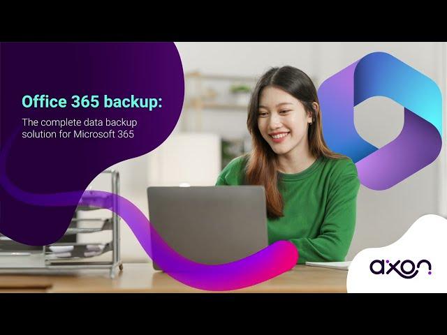 Axon Back-Up - The complete data backup solution for Microsoft 365